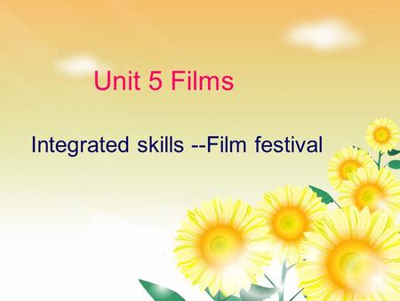 Unit 5 Films Integrated skills --Film festival. What types of films are they? romantic film 浪漫电影 science fiction film 科幻电影 documentary 记录片.