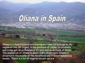 Oliana is a beautiful and interesting and town. It belongs to the region of the Alt Urgell, in the province of Lleida, in Catalonia, and it has got an.