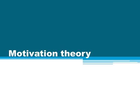 Motivation theory. Why work? MONEY JOB SATISFACTION AFFILIATION ▫Being a ‘part’ of something and meeting other people JOB SECURITY STATUS.