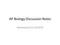 AP Biology Discussion Notes Wednesday 01/14/2015.