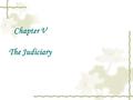 Chapter V The Judiciary I. Introduction 1. The House of Lords is in the supreme executive body of the law, whereas the Lord Chancellor presides over.