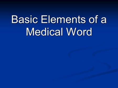 Basic Elements of a Medical Word. Word Roots Most word roots are derived from Greek or Latin Most word roots are derived from Greek or Latin Two different.