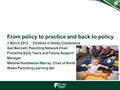 From policy to practice and back to policy 3 March 2015 Children in Wales Conference Gail Bennett, Parenting Network Chair Flintshire Early Years and Family.