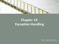 Chapter 14: Exception Handling. Objectives In this chapter, you will: – Learn what an exception is – Learn how to handle exceptions within a program –