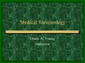 Medical Terminology Diane A. Young Instructor. Medical Terminology Medical language Majority of terms are based in Latin or Greek –Ex: herpes – based.