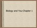 1 Biology and You-Chapter 1. 2 I. Themes of Biology A. Living Organisms have certain characteristics in common. 1. Biology is the study of life.