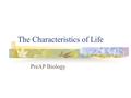 The Characteristics of Life PreAP Biology. Biology Study of life Biologists recognize that all living things share certain characteristics.