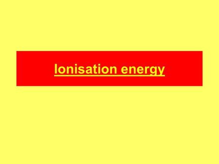 Ionisation energy. Definitions The first ionisation energy is the energy required to remove the first (or outermost) electron from each atom in a mole.