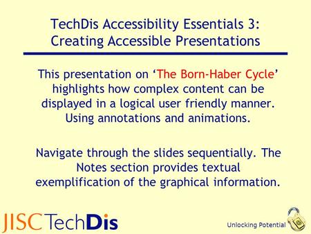 Unlocking Potential TechDis Accessibility Essentials 3: Creating Accessible Presentations This presentation on ‘The Born-Haber Cycle’ highlights how complex.