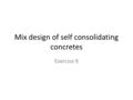 Mix design of self consolidating concretes Exercise 8.