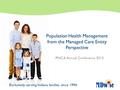 Exclusively serving Indiana families since 1994. Population Health Management from the Managed Care Entity Perspective IPHCA Annual Conference 2015.