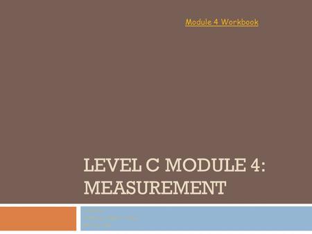 LEVEL C MODULE 4: MEASUREMENT Vocabulary Created by: Kristina M. Fuller February, 2010 Module 4 Workbook.