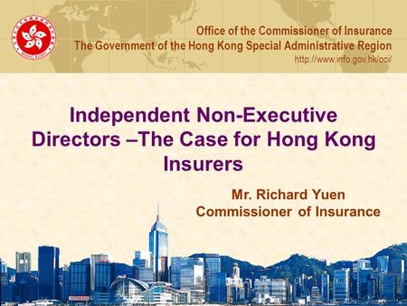Independent Non-Executive Directors –The Case for Hong Kong Insurers Office of the Commissioner of Insurance The Government of the Hong Kong Special Administrative.