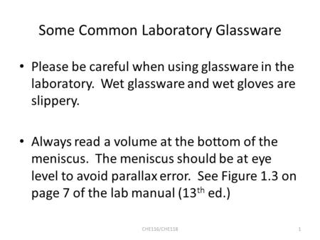 Some Common Laboratory Glassware Please be careful when using glassware in the laboratory. Wet glassware and wet gloves are slippery. Always read a volume.