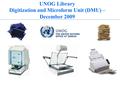 1 UNOG Library Digitization and Microform Unit (DMU) – December 2009.