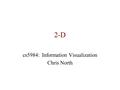 2-D cs5984: Information Visualization Chris North.