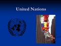 United Nations. History of U.N. Created in 1945 after WWII Created in 1945 after WWII International organization: International organization: Law Law.