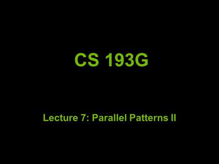 CS 193G Lecture 7: Parallel Patterns II. Overview Segmented Scan Sort Mapreduce Kernel Fusion.