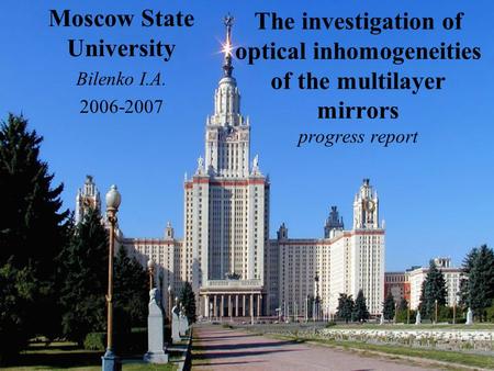 The investigation of optical inhomogeneities of the multilayer mirrors progress report Moscow State University Bilenko I.A. 2006-2007.