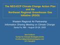 The NEG-ECP Climate Change Action Plan and the Northeast Regional Greenhouse Gas Initiative (RGGI) Western Regional Air Partnership Information Sharing.