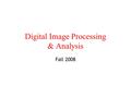 Digital Image Processing & Analysis Fall 2008. Outline Sampling and Quantization Image Transforms Discrete Cosine Transforms Image Operations Image Restoration.