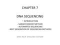 CHAPTER 7 DNA SEQUENCING - INTRODUCTION - SANGER DIDEOXY METHOD - AUTOMATED SEQUENCING - NEXT GENERATION OF SEQUENCING METHODS MISS NUR SHALENA SOFIAN.