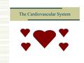The Cardiovascular System Learning Outcome  Show an understanding of the cardiovascular system Describe the structure and function of the heart Describe.