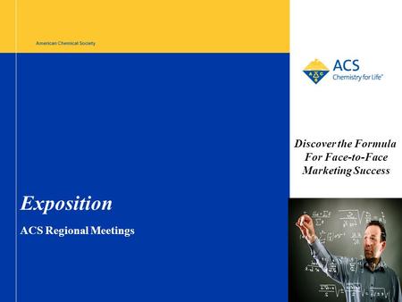 American Chemical Society Exposition ACS Regional Meetings Discover the Formula For Face-to-Face Marketing Success.