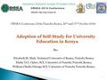 ORSEA Conference 2014, Nairobi, Kenya, 16 th and 17 th October 2014 Adoption of Self-Study for University Education in Kenya By:- Elizabeth M. Muli, Technical.