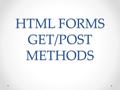 HTML FORMS GET/POST METHODS. HTML FORMS HTML Forms HTML forms are used to pass data to a server. A form can contain input elements like text fields, checkboxes,