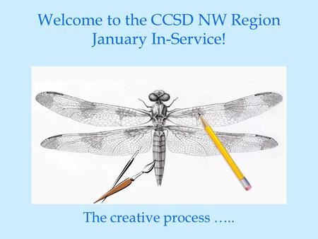 Welcome to the CCSD NW Region January In-Service! The creative process …..