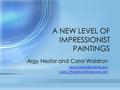 A NEW LEVEL OF IMPRESSIONIST PAINTINGS Argy Nestor and Carol Waldron  Argy Nestor and Carol Waldron