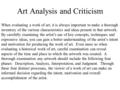 Art Analysis and Criticism When evaluating a work of art, it is always important to make a thorough inventory of the various characteristics and ideas.