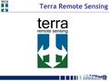Terra Remote Sensing. www.terraremote.com Terra Remote Sensing Inc. is an internationally based Canadian remote sensing company with a background of 40.