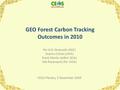 GEO Forest Carbon Tracking Outcomes in 2010 Per-Erik Skrøvseth (NSC) Osamu Ochiai (JAXA) Frank Martin Seifert (ESA) Ake Rosenqvist (for JAXA) CEOS Plenary,