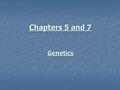 Chapters 5 and 7 Genetics. 1. True or False? The failure of chromosomes to separate properly during meiosis resulting in the addition or deletion of one.