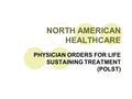 NORTH AMERICAN HEALTHCARE PHYSICIAN ORDERS FOR LIFE SUSTAINING TREATMENT (POLST)