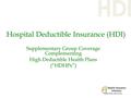 Hospital Deductible Insurance (HDI) Supplementary Group Coverage Complementing High Deductible Health Plans (“HDHPs”)