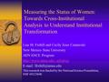 Measuring the Status of Women: Towards Cross-Institutional Analysis to Understand Institutional Transformation Lisa M. Frehill and Cecily Jeser Cannavale.
