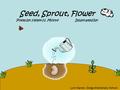 Seed, Sprout, Flower Poem by: Helen H. Moore Illustrated by: