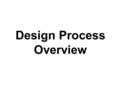 Design Process Overview. What is Design? The word “design” is often used as a generic term that refers to anything that was made by a conscious human.