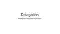 Delegation ‘Making things happen through others’.