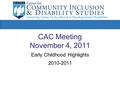 CAC Meeting November 4, 2011 Early Childhood Highlights 2010-2011.