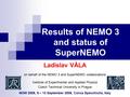 Results of NEMO 3 and status of SuperNEMO Ladislav VÁLA on behalf of the NEMO 3 and SuperNEMO collaborations Institute of Experimental and Applied Physics.
