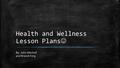 Health and Wellness Lesson Plans By: John Mitchell and Brandi King.