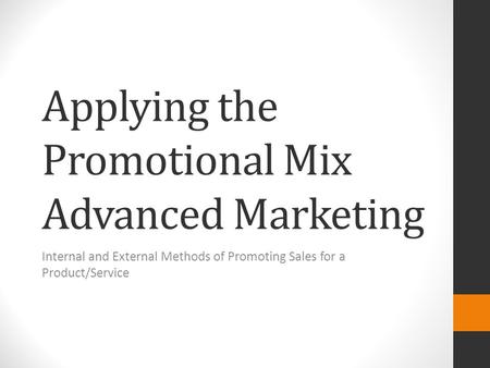 Applying the Promotional Mix Advanced Marketing Internal and External Methods of Promoting Sales for a Product/Service.