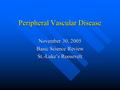 Peripheral Vascular Disease November 30, 2005 Basic Science Review St.-Luke’s Roosevelt.