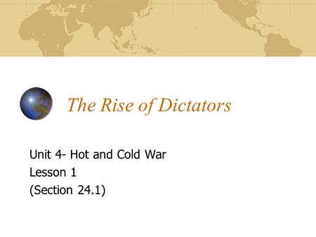 The Rise of Dictators Unit 4- Hot and Cold War Lesson 1 (Section 24.1)