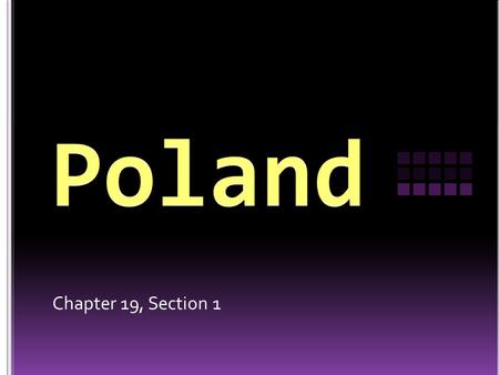 Chapter 19, Section 1. Location: Central Europe Area: 312 685 sq km (194,293.451 sq mi.) Northern European Plain: covers most of Poland Border countries: