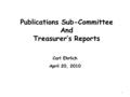 Publications Sub-Committee And Treasurer’s Reports Carl Ehrlich April 20, 2010 1.